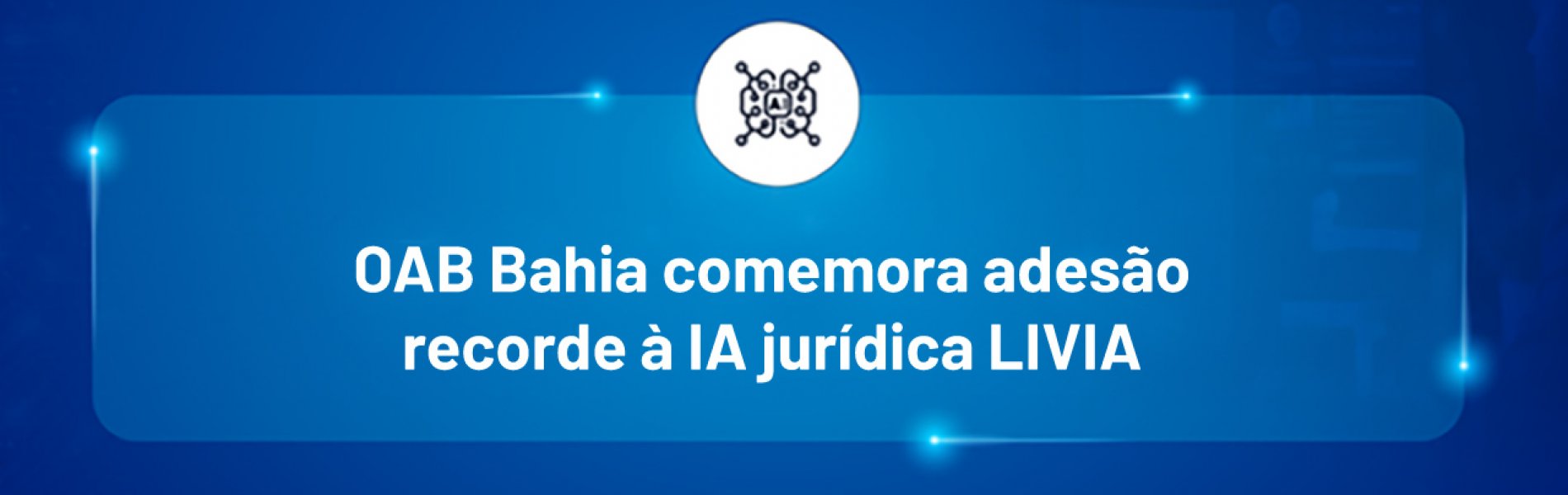 [OAB Bahia comemora adesão recorde à IA jurídica LIVIA]