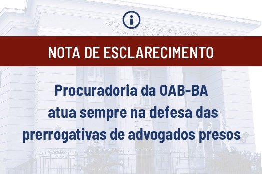 [Procuradoria da OAB-BA atua sempre na defesa das prerrogativas de advogados presos]