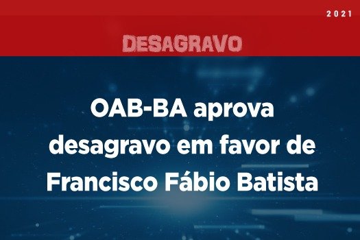 [OAB-BA aprova desagravo em favor de Francisco Fábio Batista]