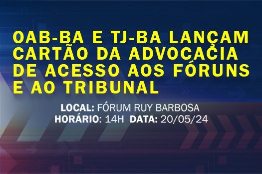 [OAB-BA e TJ-BA lançam cartão de acesso exclusivo para a advocacia]