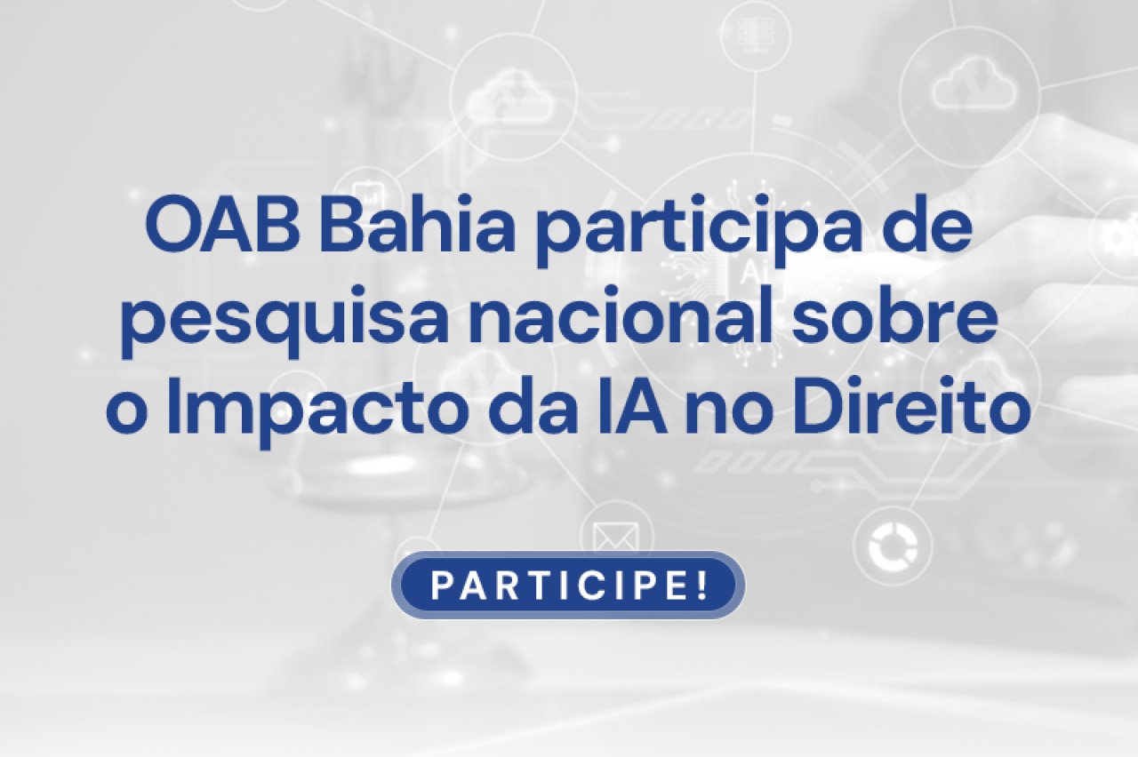 [OAB-BA participa de pesquisa nacional sobre impacto da IA no Direito]