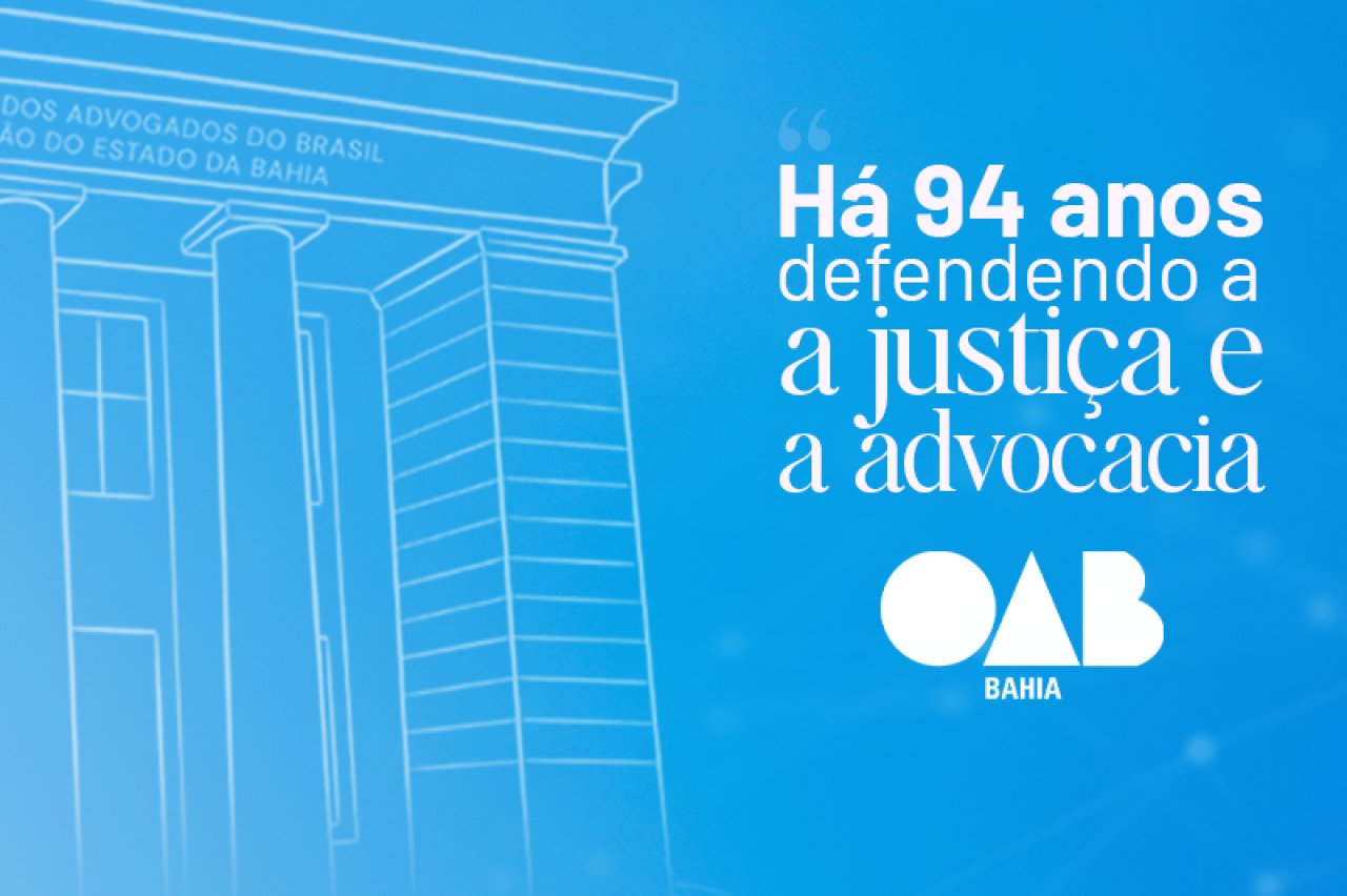 [OAB Bahia: 94 anos de defesa da advocacia e da democracia]